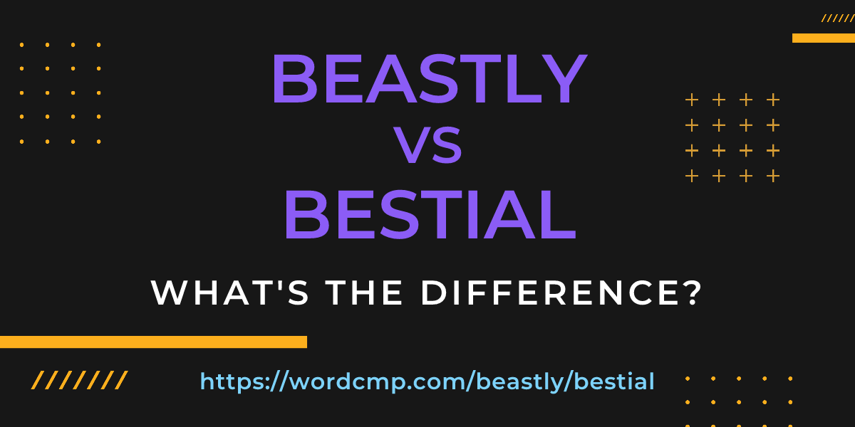 Difference between beastly and bestial