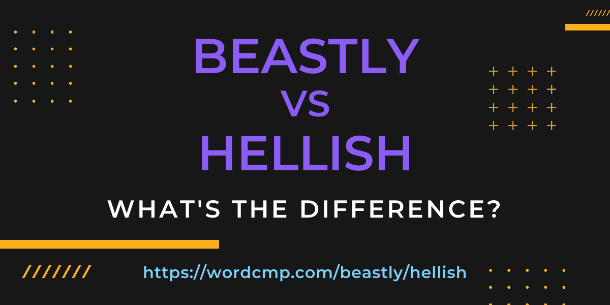 Difference between beastly and hellish