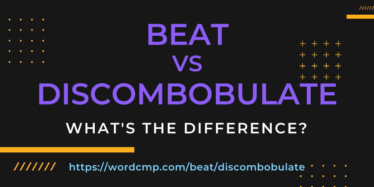 Difference between beat and discombobulate