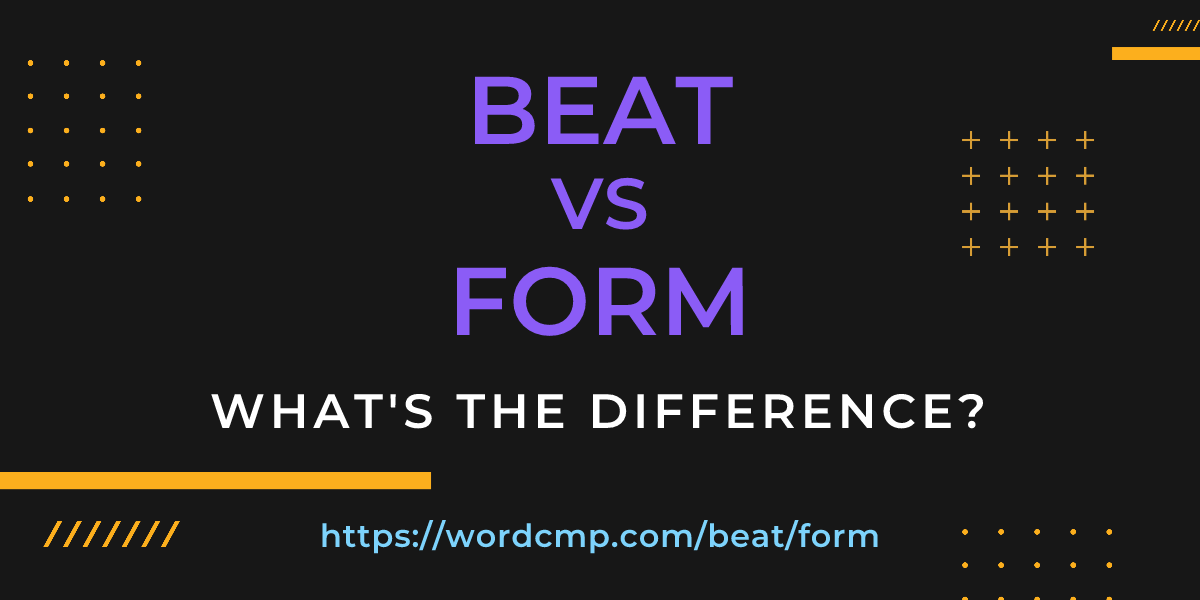 Difference between beat and form