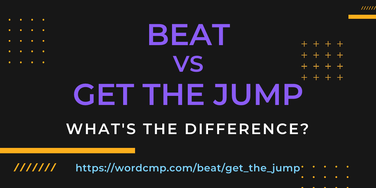 Difference between beat and get the jump