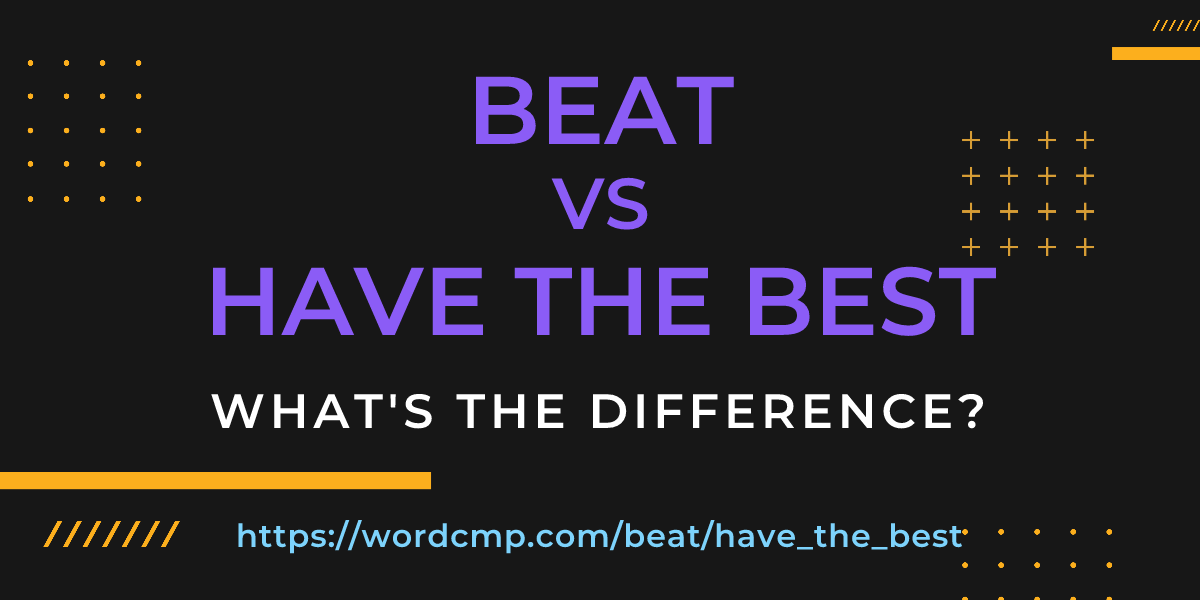 Difference between beat and have the best