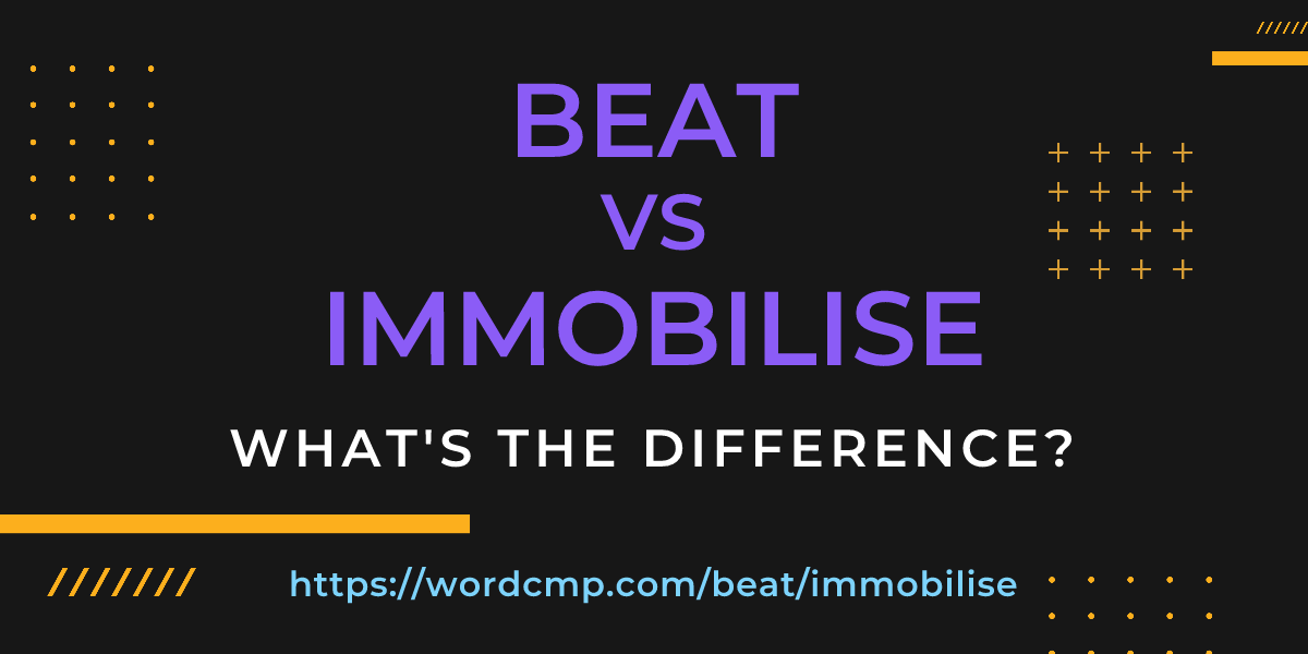 Difference between beat and immobilise