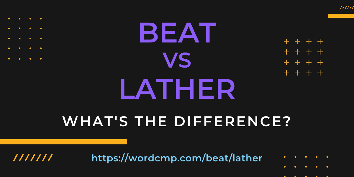 Difference between beat and lather