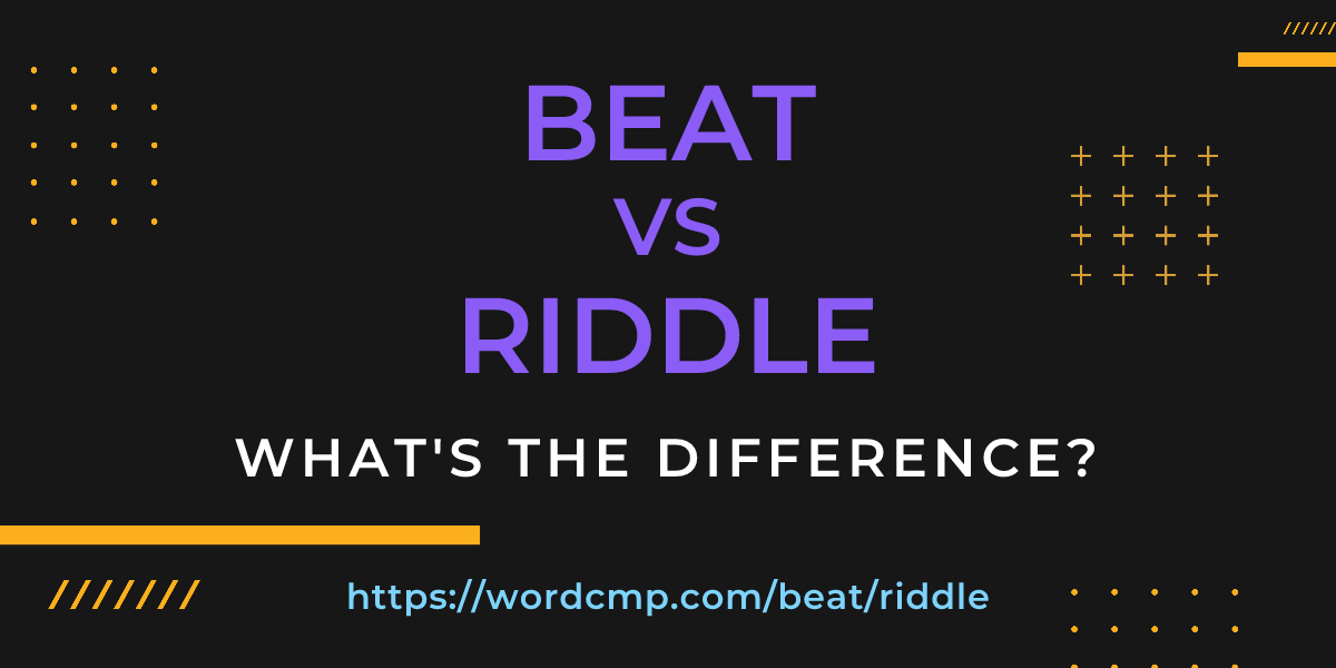 Difference between beat and riddle