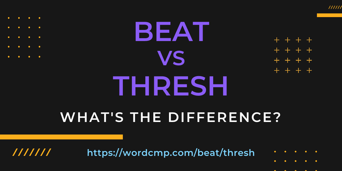 Difference between beat and thresh