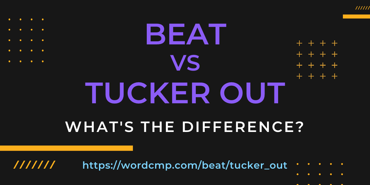 Difference between beat and tucker out
