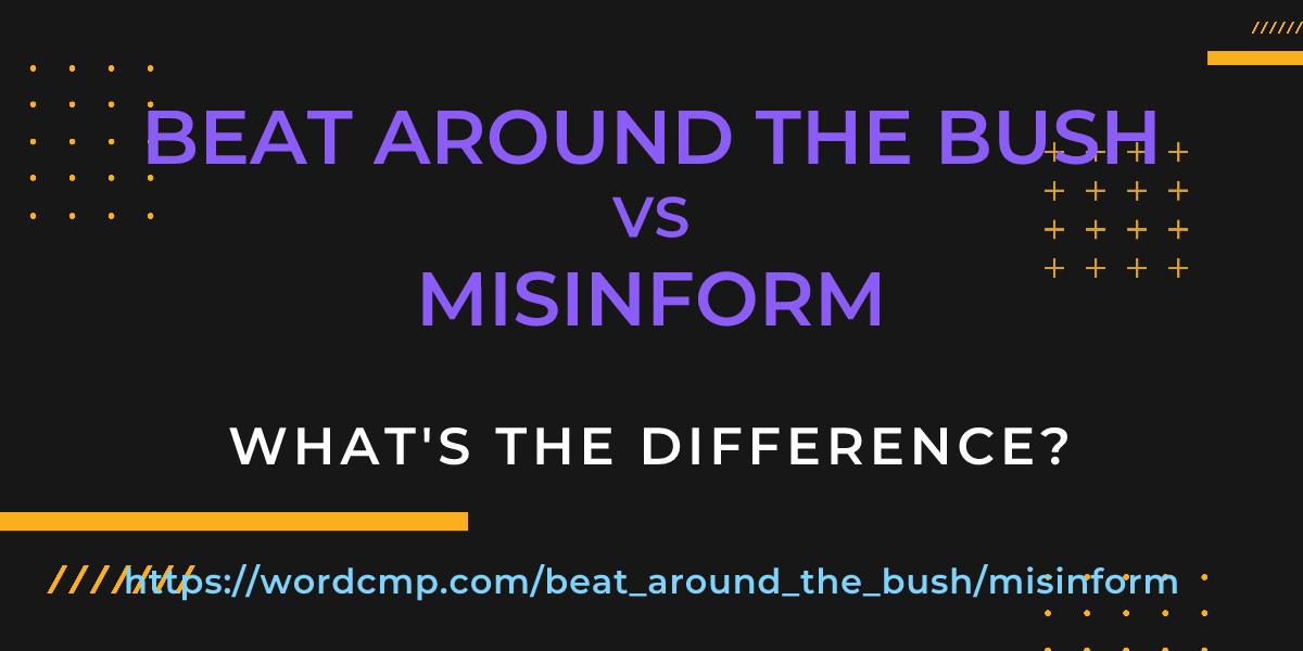 Difference between beat around the bush and misinform