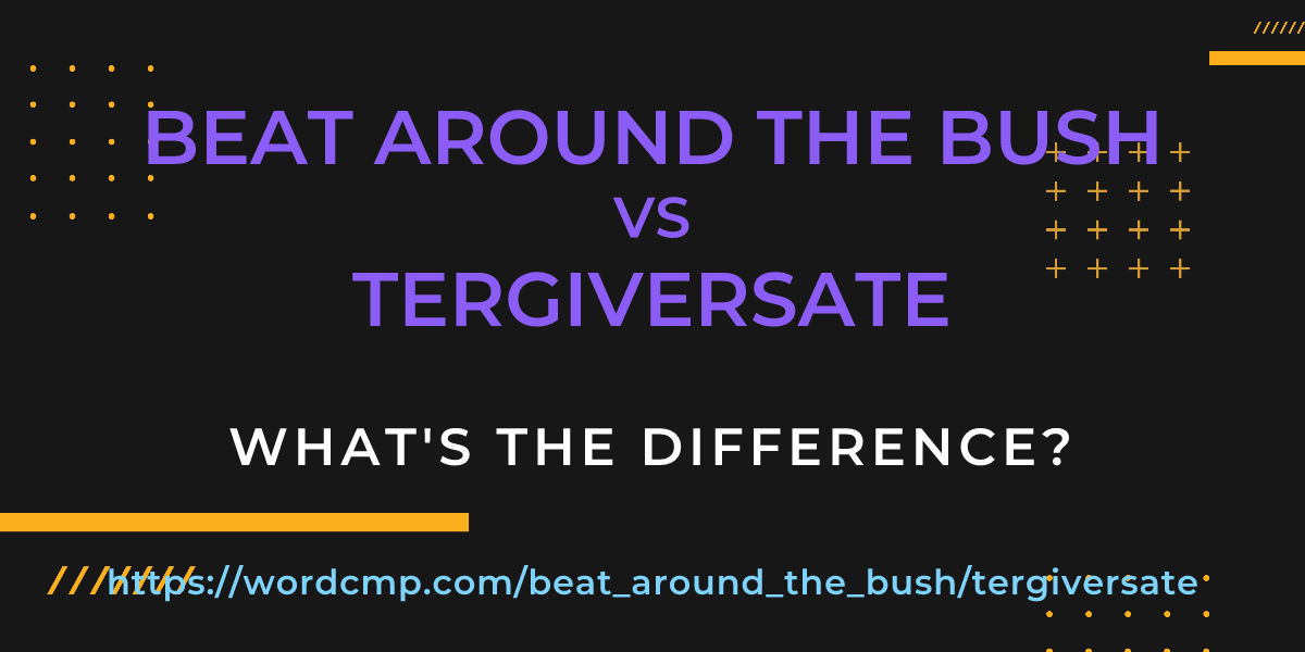 Difference between beat around the bush and tergiversate