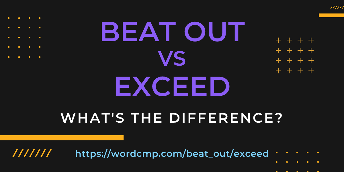 Difference between beat out and exceed