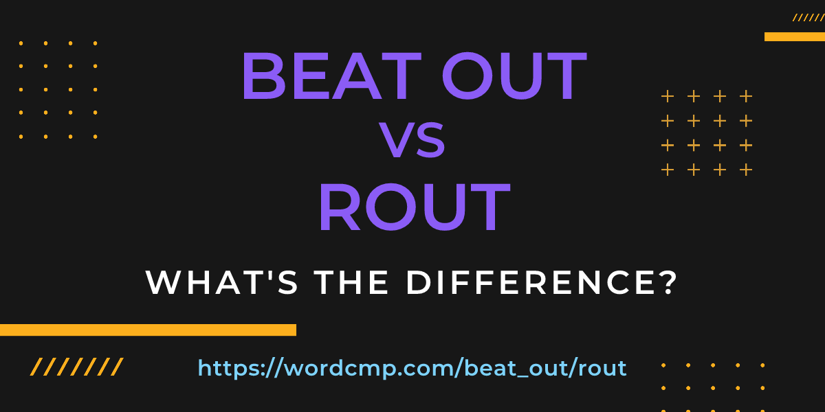Difference between beat out and rout