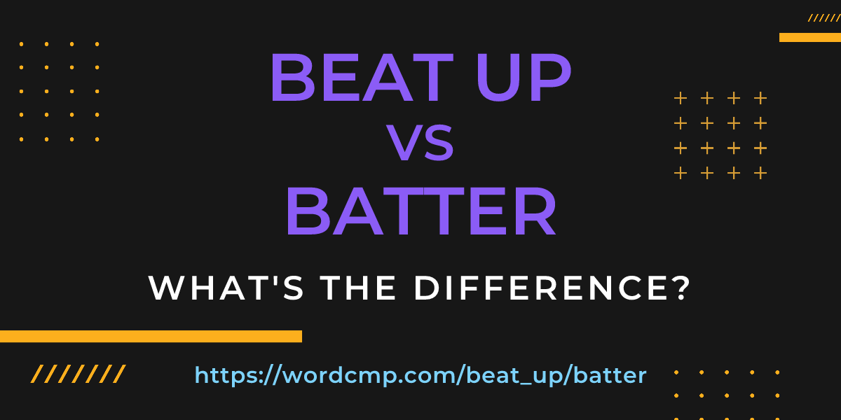 Difference between beat up and batter