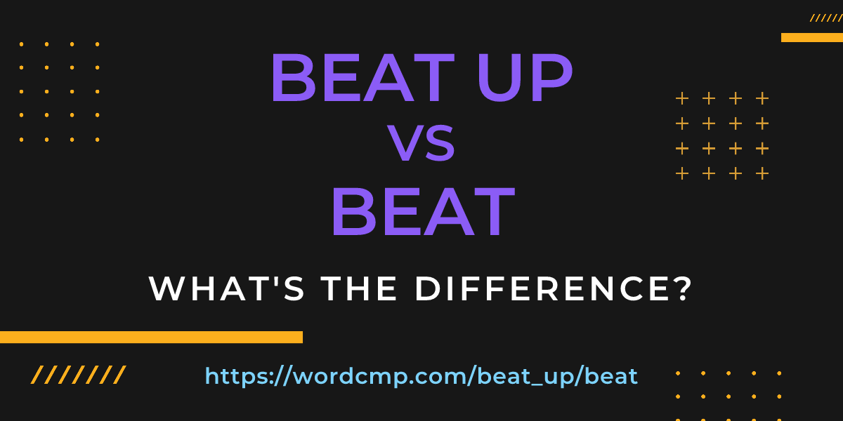Difference between beat up and beat