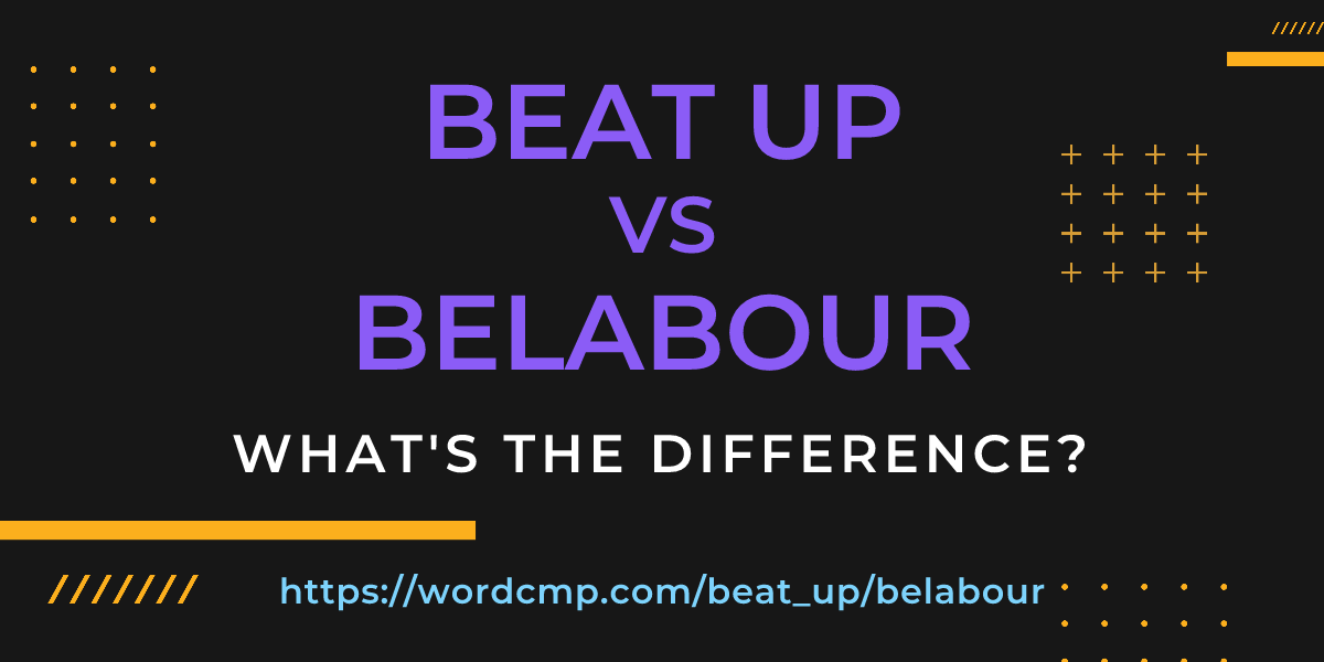 Difference between beat up and belabour