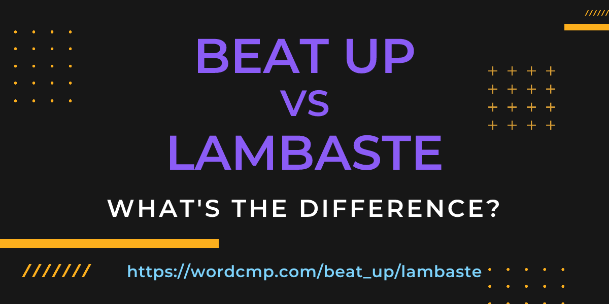 Difference between beat up and lambaste