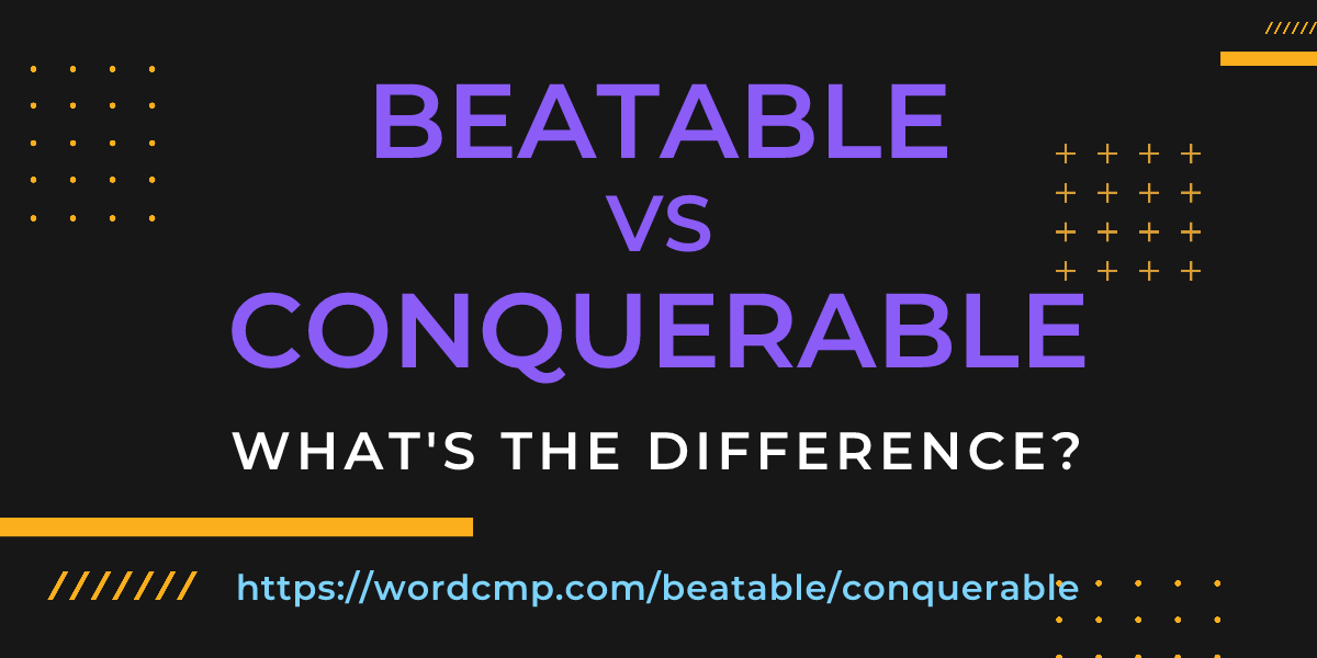 Difference between beatable and conquerable