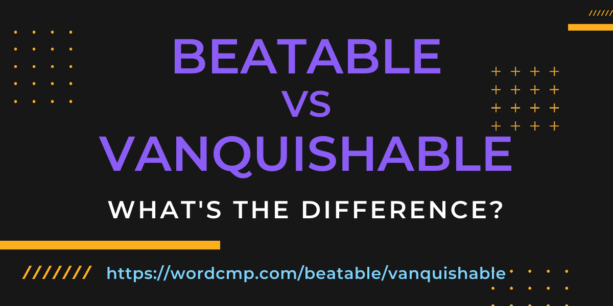 Difference between beatable and vanquishable