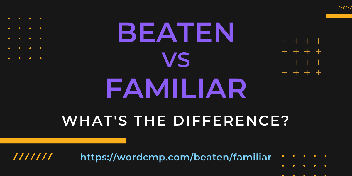 Difference between beaten and familiar