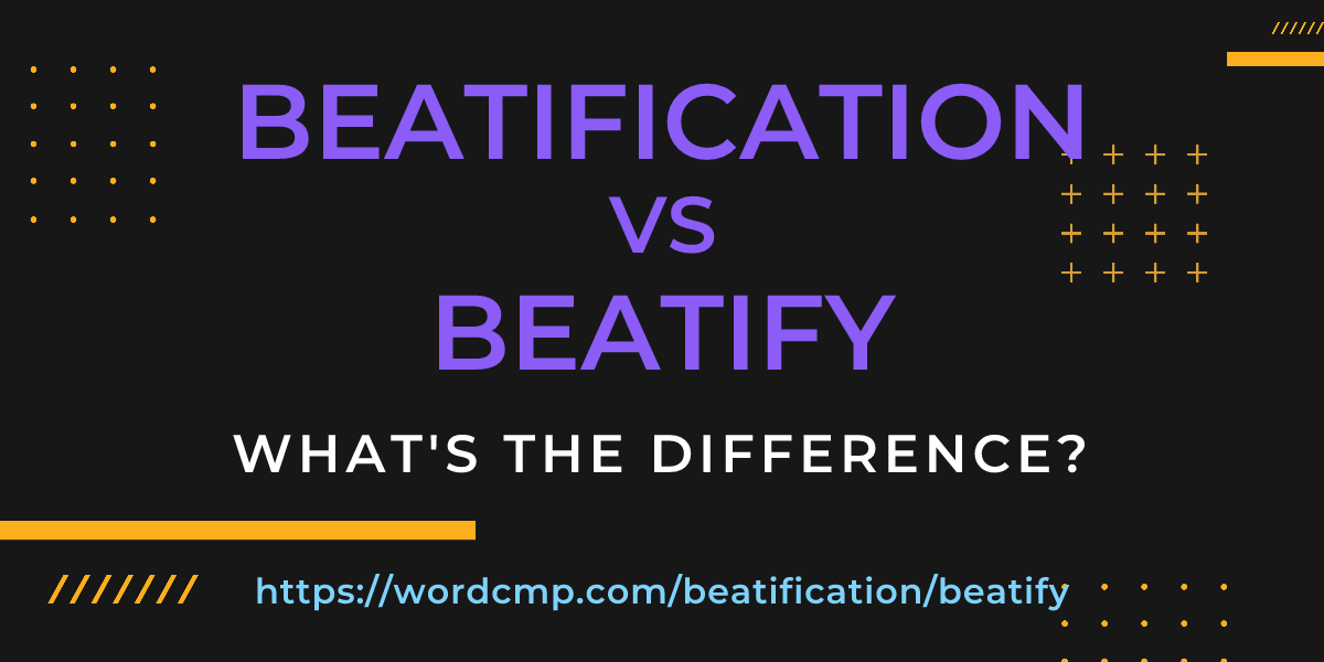 Difference between beatification and beatify