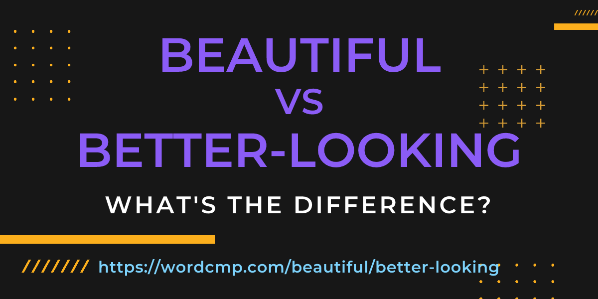 Difference between beautiful and better-looking