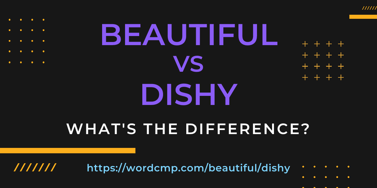 Difference between beautiful and dishy