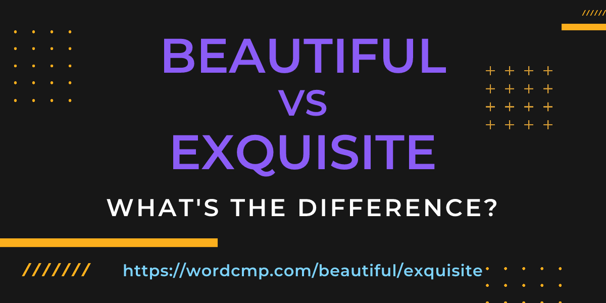 Difference between beautiful and exquisite