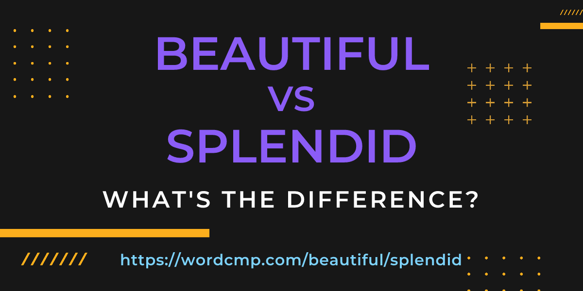 Difference between beautiful and splendid