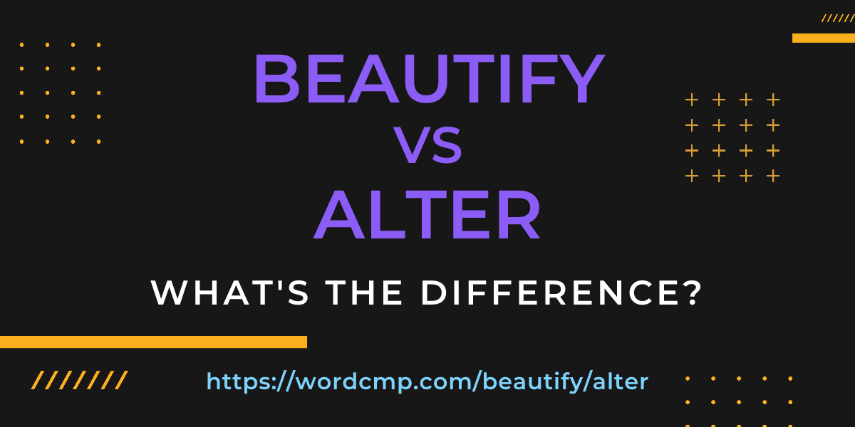 Difference between beautify and alter