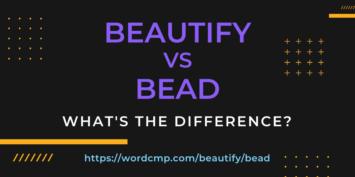Difference between beautify and bead