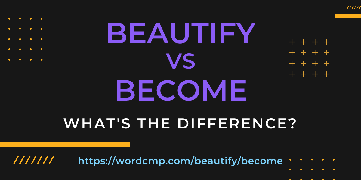 Difference between beautify and become