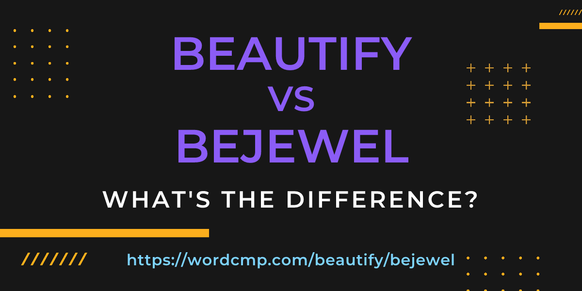 Difference between beautify and bejewel