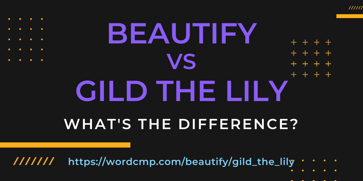 Difference between beautify and gild the lily
