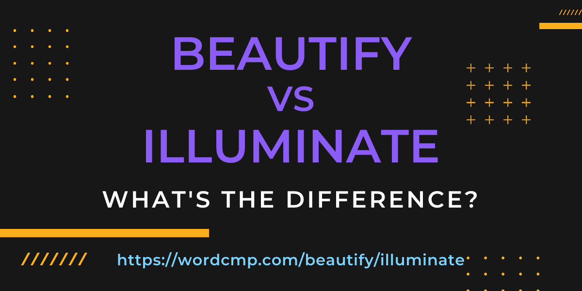 Difference between beautify and illuminate