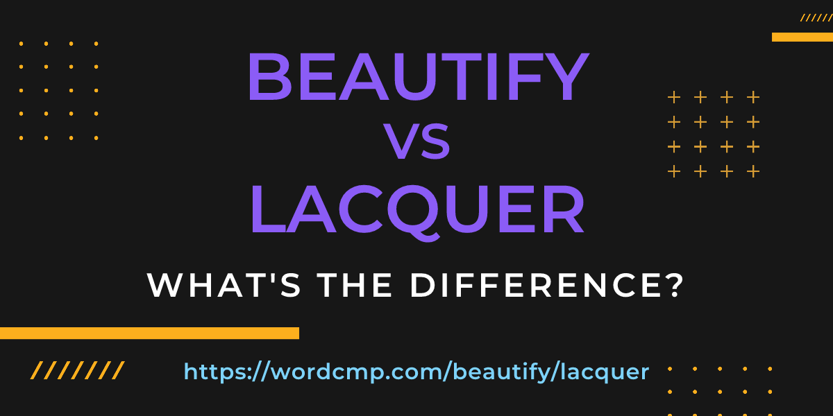 Difference between beautify and lacquer
