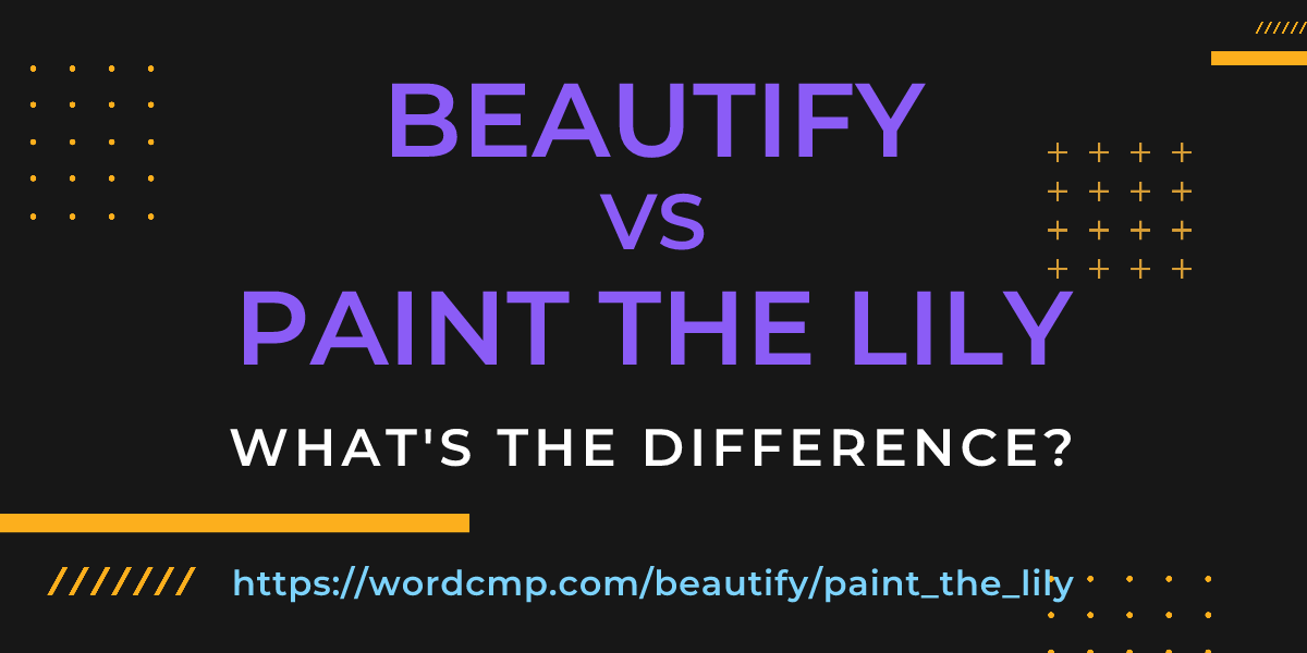 Difference between beautify and paint the lily