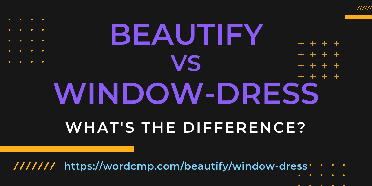 Difference between beautify and window-dress