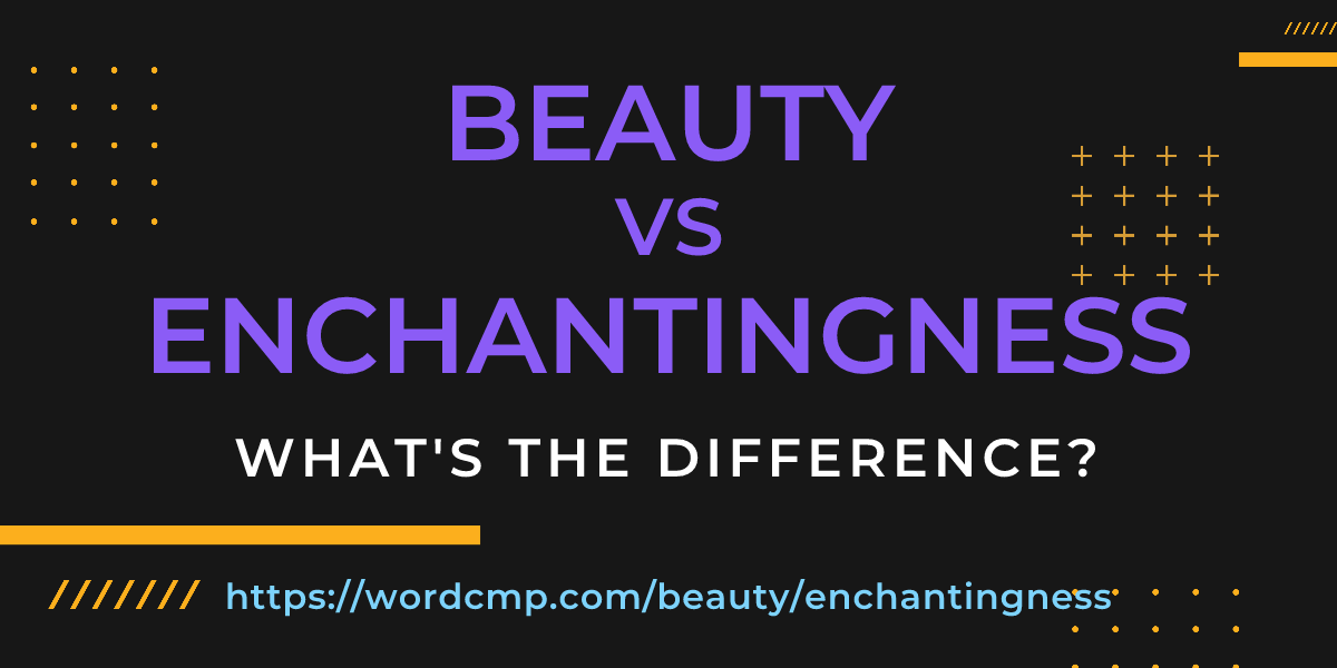 Difference between beauty and enchantingness