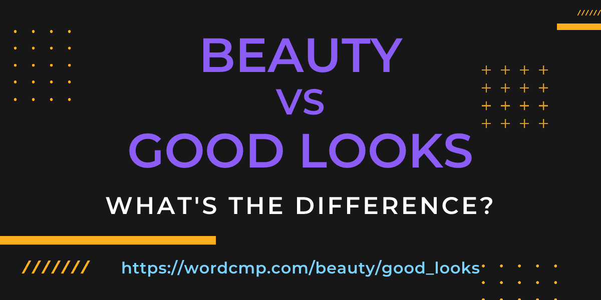 Difference between beauty and good looks