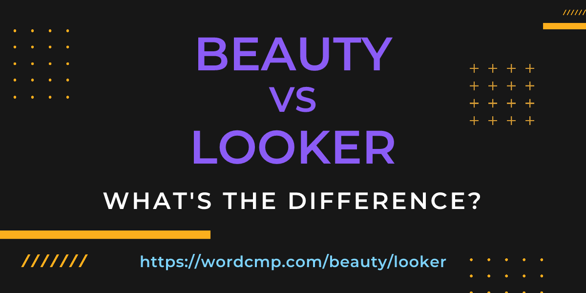 Difference between beauty and looker