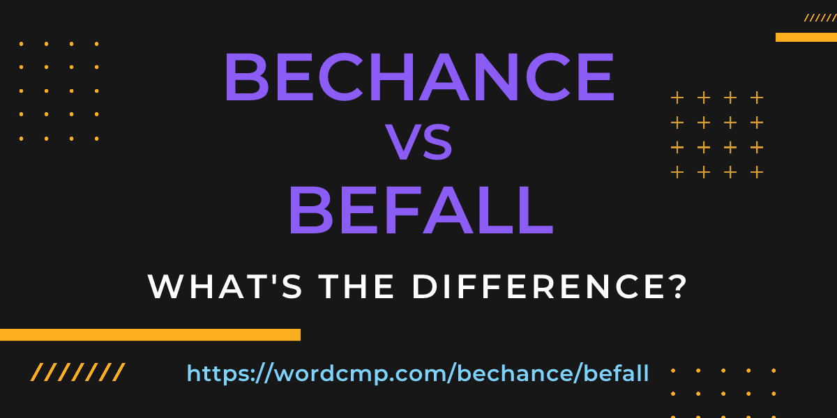 Difference between bechance and befall