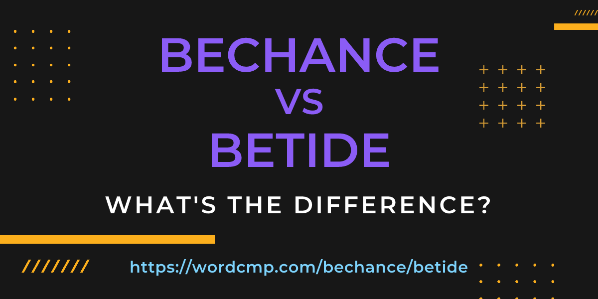 Difference between bechance and betide