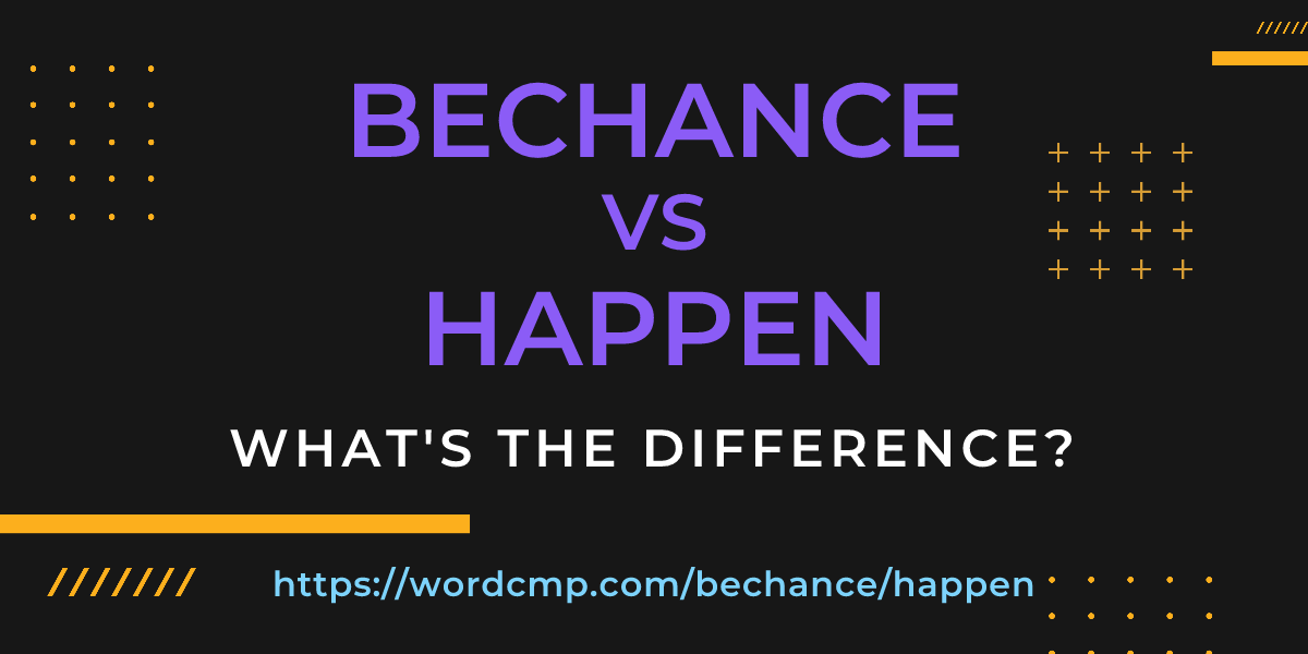 Difference between bechance and happen