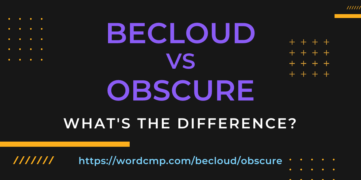 Difference between becloud and obscure