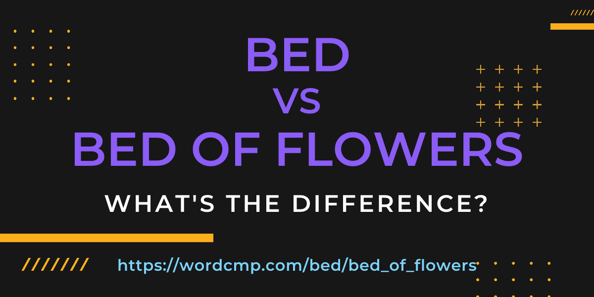 Difference between bed and bed of flowers
