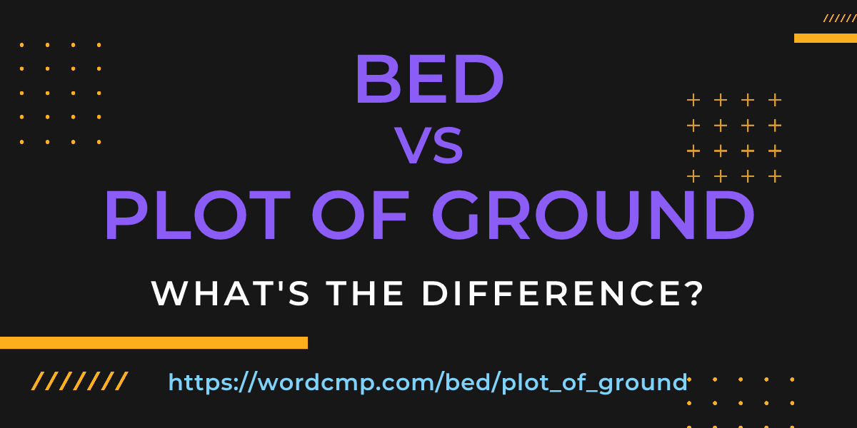 Difference between bed and plot of ground