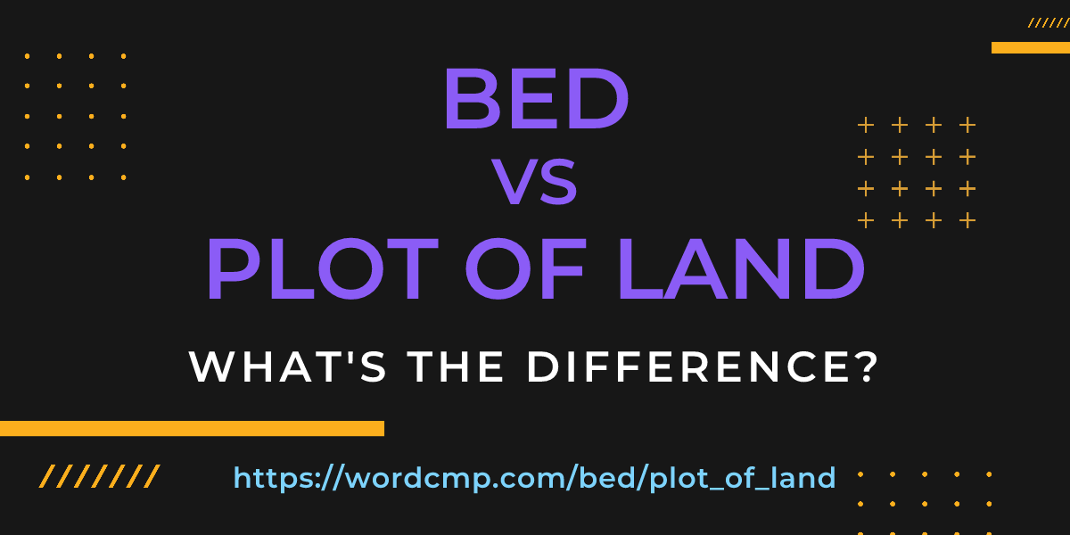 Difference between bed and plot of land