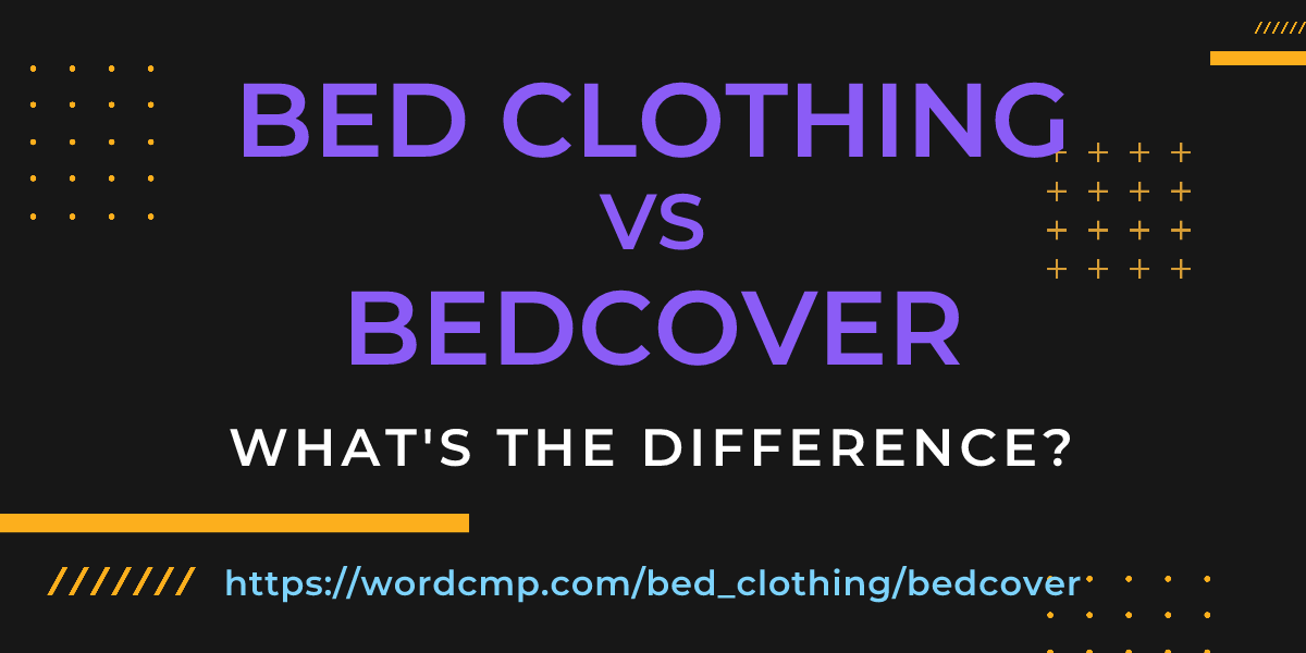 Difference between bed clothing and bedcover