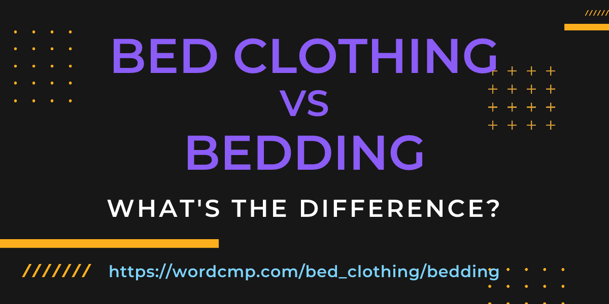 Difference between bed clothing and bedding