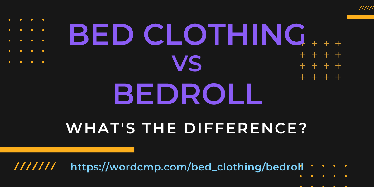 Difference between bed clothing and bedroll