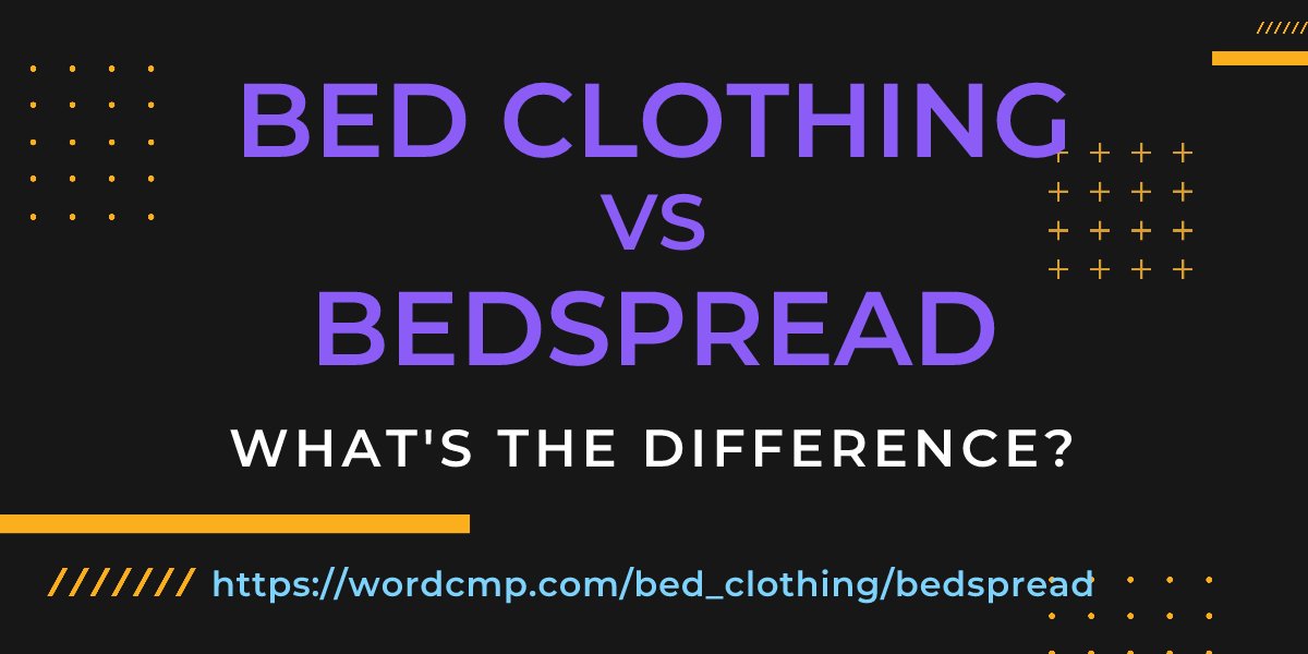 Difference between bed clothing and bedspread